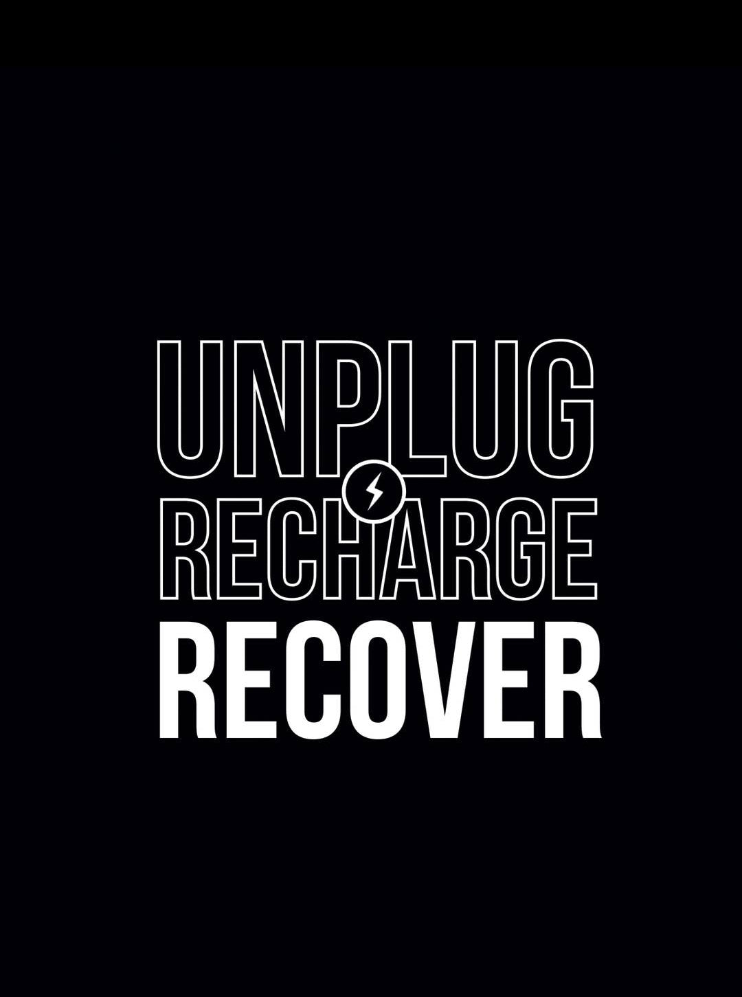 UNPLUG, recharge, RECOVER